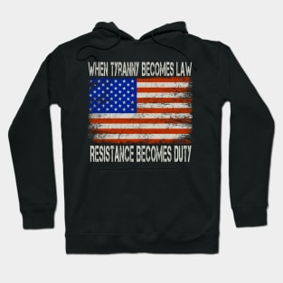 When tyranny becomes law, resistance becomes duty Hoodie